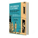 'Our Broken Elections': Who Broke Them and Why, and How to Fix Them
